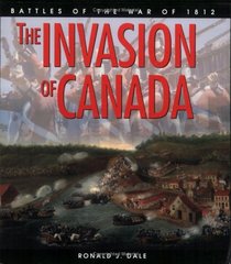 INVASION OF CANADA, THE: Battles of the War of 1812