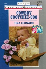 Cowboy Cootchie-Coo (Accidental Dads) (Harlequin American Romance, No 748)