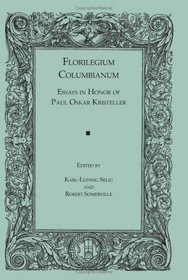 Florilegium Columbianum: Essays in Honor of Paul Oskar Kristeller
