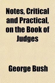 Notes, Critical and Practical, on the Book of Judges