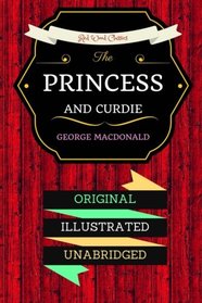The Princess and Curdie: By George MacDonald - Illustrated