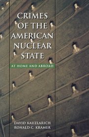Crimes of the American Nuclear State: At Home and Abroad (Northeastern Series in Transnational Crime)