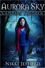 Aurora Sky: Vampire Hunter, Vol. 1 (Volume 1)