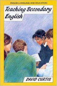 Teaching Secondary English (English, Language, and Education Series)