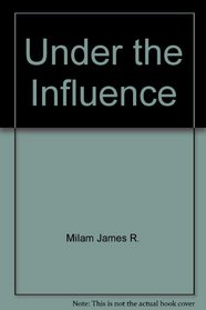 UNDER THE INFLUENCE