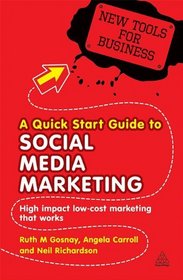 A Quick Start Guide to Social Media Marketing: High Impact Low-Cost Marketing That Works (New Tools for Business)