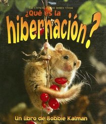 Que Es La Hibernacion? / What is Hibernation? (La Ciencia De Los Seres Vivos/Science of Living Things (Spanish)) (Spanish Edition)
