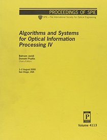Algorithms and Systems for Optical Information Processing IV: 1-2 August, 2000, San Diego, California USA (Proceedings of Spie--the International Society for Optical Engineering, V. 4113.)