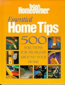 Essential Home Tips: 500 Solutions for Problems Around Your Home
