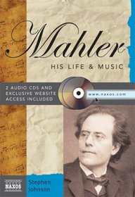Mahler: His Life & Music (Naxos Books)