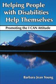 Helping People with Disabilities Help Themselves: Promoting the I CAN Attitude