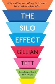 The Silo Effect: Why Putting Everything in its Place isn't Such a Bright Idea
