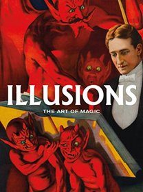 Illusions: The Art of Magic: Posters from the Golden Age of Magic