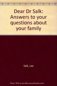 Dear Dr. Salk: Answers to your questions about your family