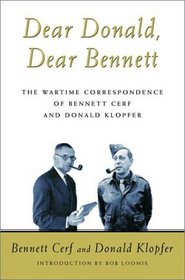 Dear Donald, Dear Bennett : The Wartime Correspondence of Bennett Cerf and Donald Klopfer
