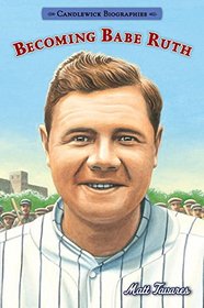Becoming Babe Ruth (Candlewick Biographies)