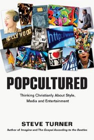 Popcultured: Thinking Christianly About Style, Media and Entertainment