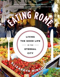 Eating Rome: Living the Good Life in the Eternal City