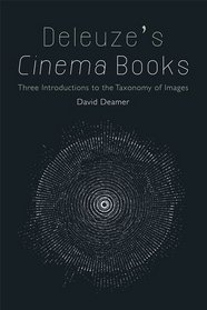 Deleuze's Cinema Books: Three introductions to the taxonomy of images
