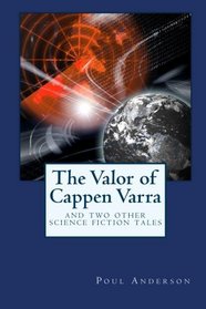 The Valor of Cappen Varra and Two Other Science Fiction Tales