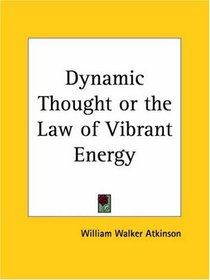 Dynamic Thought or the Law of Vibrant Energy