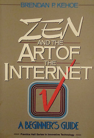 Zen and the art of the internet: A beginner's guide (Prentice Hall series in innovative technology)