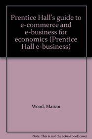 Prentice Hall's guide to e-commerce and e-business for economics (Prentice Hall e-business)