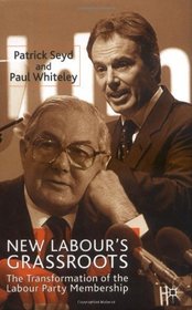 New Labour's Grassroots: The Transformation of the Labour Party Membership