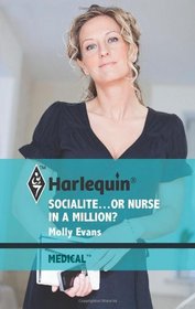 Socialite...Or Nurse in a Million? (Harlequin Medical, No 486)