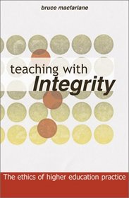 TEACHING WITH INTEGRITY: THE ETHICS OF HIGHER EDUCATION