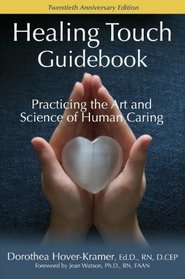 Healing Touch Guidebook, Practicing the Art and Science of Human Caring