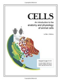 Cells; An Introduction to the Anatomy and Physiology of Animal Cells