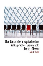 Handbuch der neugriechischen Volkssprache: Grammatik, Texte, Glossar