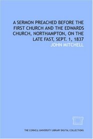 A Sermon preached before the First Church and the Edwards Church, Northampton, on the late fast, Sept. 1, 1837