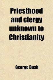 Priesthood and clergy unknown to Christianity