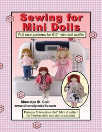 Sewing for Mini Dolls: Full Sized Patterns for 6.5 Inch Mini Doll Outfits