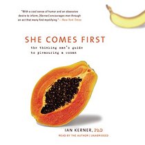 She Comes First: The Thinking Man's Guide to Pleasuring a Woman