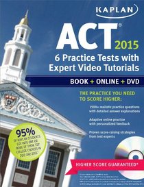 Kaplan ACT 2015 6 Practice Tests with 12 Expert Video Tutorials: Book + Online + DVD + Mobile