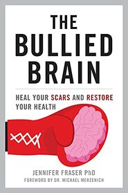 The Bullied Brain: Heal Your Scars and Restore Your Health