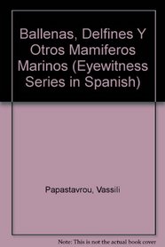Ballenas, Delfines Y Otros Mamiferos Marinos (Eyewitness Series in Spanish) (Spanish Edition)