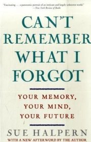 Can't Remember What I Forgot: Your Memory, Your Mind, Your Future