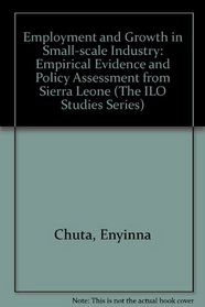 Employment and Growth in Small-scale Industry: Empirical Evidence and Policy Assessment from Sierra Leone (The ILO Studies Series)