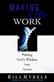 Making Life Work: Putting God's Wisdom into Action