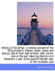 History of the Girtys: a concise account of the Girty brothers, Thomas, Simon, James and George