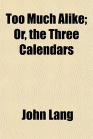 Too Much Alike; Or, the Three Calendars