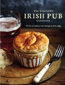 The Complete Irish Pub Cookbook: The Best of Traditional and Contemporary Irish Cooking
