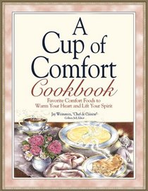 A Cup of Comfort Cookbook: Favorite Comfort Foods to Warm Your Heart and Lift Your Spirit (Cup of Comfort)