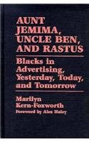 Aunt Jemima, Uncle Ben, and Rastus: Blacks in Advertising, Yesterday, Today, and Tomorrow (Contributions in Afro-American and African Studies)