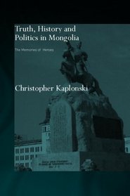 Truth, History and Politics in Mongolia: The Memory of Heroes