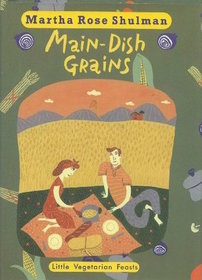 Little Vegetarian Feasts : Main-Dish Grains